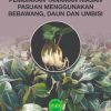 MANUAL TEKNOLOGI PEMBIAKAN TANAMAN HIASAN PASUAN MENGGUNAKAN BEBAWANG, DAUN DAN UMBISI